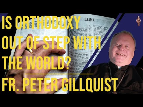 Is Orthodoxy Out of Step With The World? - Fr. Peter Gillquist