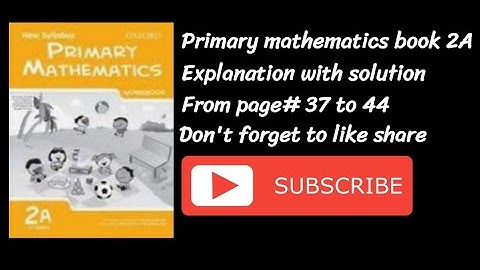 Primary mathematics book 2A Chapter 2 pg # 37 to 44