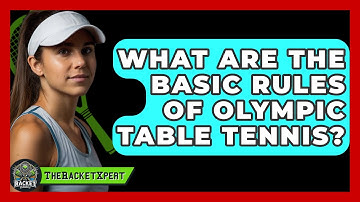 What Are The Basic Rules Of Olympic Table Tennis? - The Racket Xpert