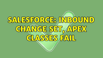 Salesforce: Inbound Change Set, Apex Classes Fail