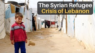 The Syrian Refugee Crisis of Lebanon