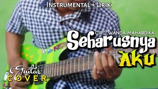 SEHARUSNYA AKU - Guitar Cover & Lirik (Maulana Wijaya) By Keroppi Melody