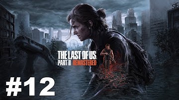 The Last Of Us 2 Remastered Gameplay Walkthrough Part 12 - No Commentary