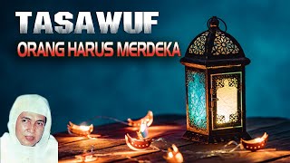 Orang Harus Merdeka - Tasawuf I KH. Ahmad Asrori Al ishaqi - Kedinding Surabaya