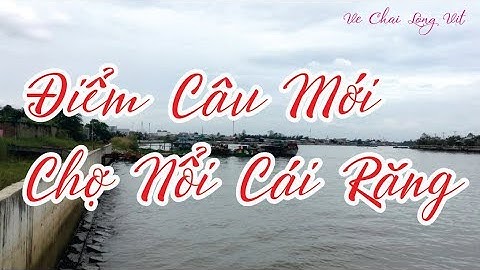 ĐIỂM CÂU CÁ MỚI - DIỂM CÂU CHỢ CÁI GĂNG (CẦN THƠ)