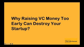 Why Raising VC Money Too Early Can Destroy Your Startup?