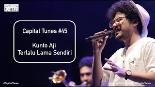 Kunto Aji - Terlalu Lama Sendiri / Live at RSI 10th Anniversary / Capital Tunes #45