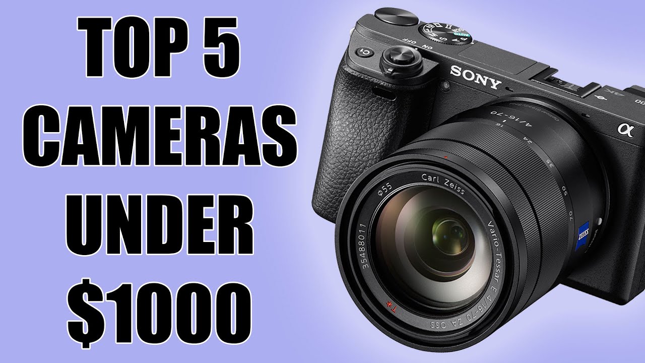 Top 5 Cameras Under $1000 - YouTube