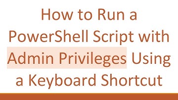 How to Run a PowerShell Script with Admin Privileges Using a Keyboard Shortcut