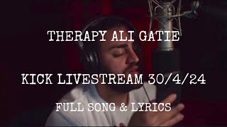 Therapy @AliGatie Kick Livestream 30/4/24 full song & lyrics