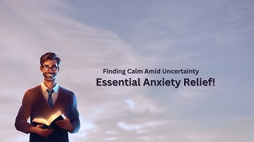 "Finding Calm Amid Uncertainty: Essential Anxiety Relief"