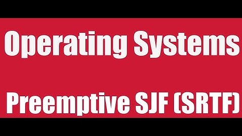 Shortest Remaining Time First Scheduling (Preemptive SJF) SRTF