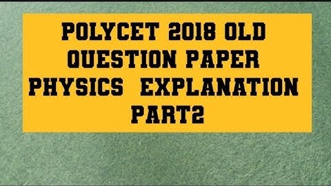 POLYCET 2018 OLD QUESTION PAPER PHYSICS EXPLANATION PART-2