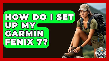 How Do I Set Up My Garmin Fenix 7? - The Hiker