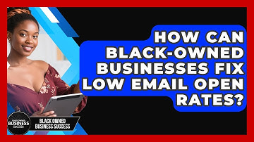 How Can Black-owned Businesses Fix Low Email Open Rates? - Black Owned Business Success