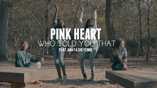 Pink Heart - Who Told You That Feat. Anaya Cheyenne (Official Video)