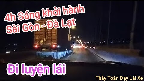 Bổ túc lái mới TPHCM -ĐÀ LẠT luyện tập kỹ năng lái đường trường đường đèo dốc cao