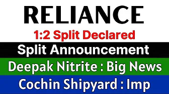 RELIANCE INDUSTRIES share 🚨 1:2 SPLIT DECLARED 🚨 DEEPAK NITRITE latest news • COCHIN SHIPYARD share