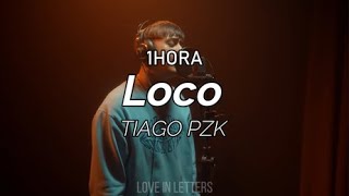 Tiago PZK - Loco (letra)[1HORA]