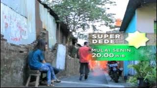 Super Dede - Mulai Senin Pkl 20.00 WIB