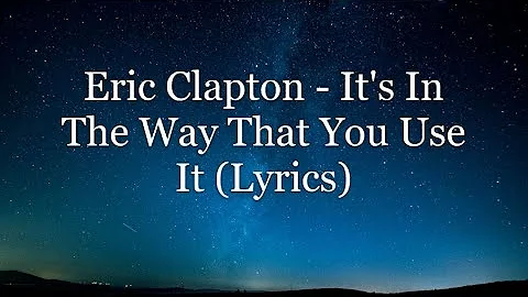 Eric Clapton - It's In The Way That You Use It (Lyrics HD)