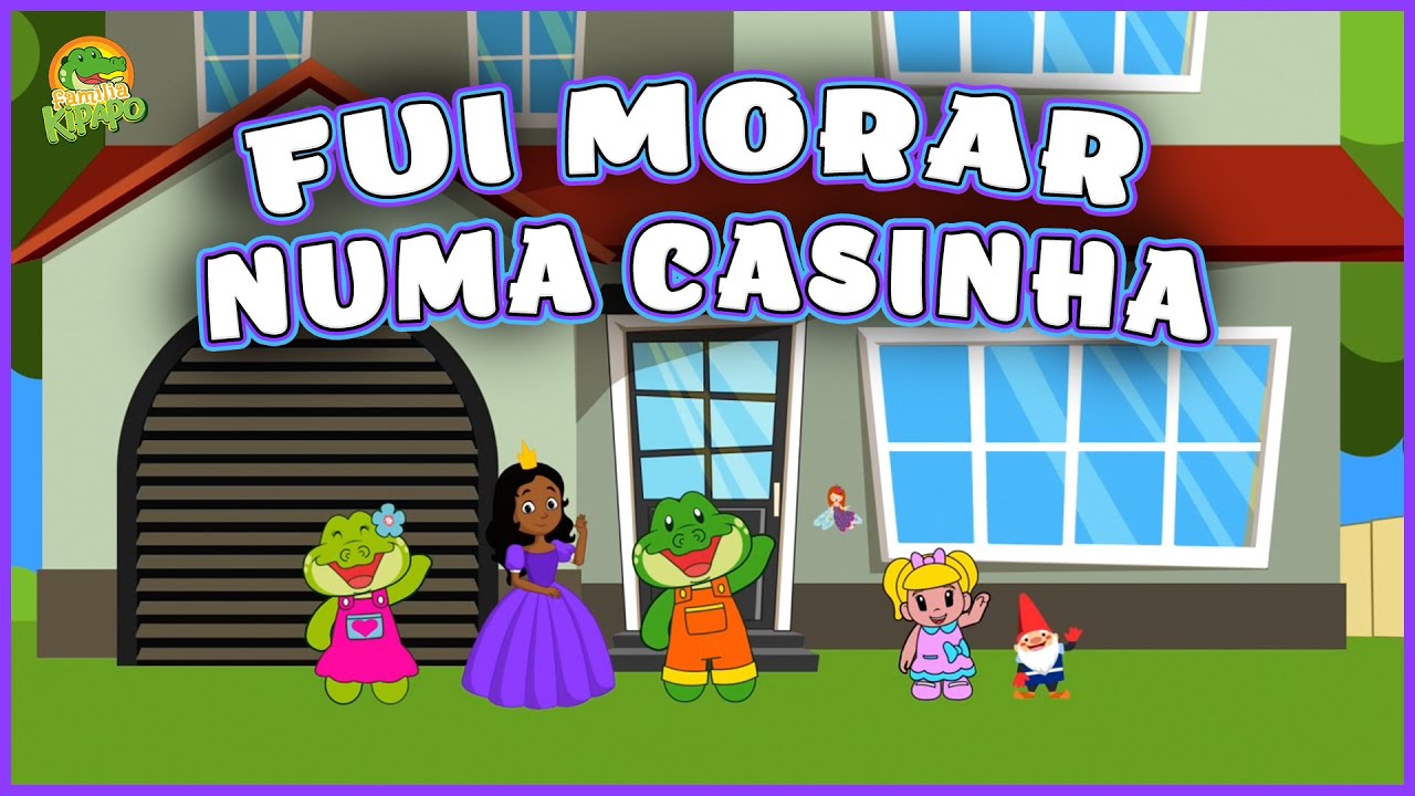 Cantigas de roda - Fui Morar Numa Casinha | Família Kipapo | Vídeo Infantil Musical