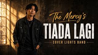 TIADA LAGI - THE MERCY'S | Cover By Lights Band (Penuh Penghayatan)