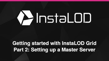 InstaLOD Grid Series: Setting up a Master Server