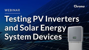 Technical Webinar: Testing PV Inverters and Solar Energy System Devices