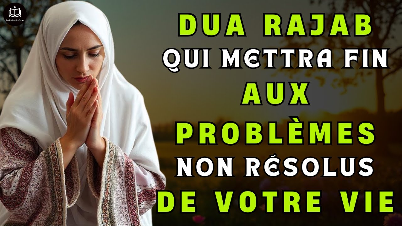 Duja Rabb Dua Rajab qui mettra fin aux problèmes non résolus de votre vie et vous ...