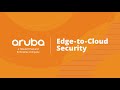 Aruba edge-to-cloud security