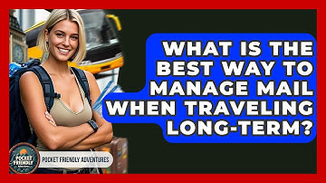 What Is The Best Way To Manage Mail When Traveling Long-term? - Pocket Friendly Adventures