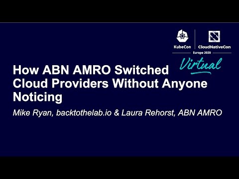 How ABN AMRO Switched Cloud Providers Without Anyone Noticing - Mike Ryan & Laura Rehorst