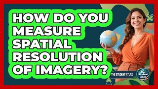 How Do You Measure Spatial Resolution of Imagery