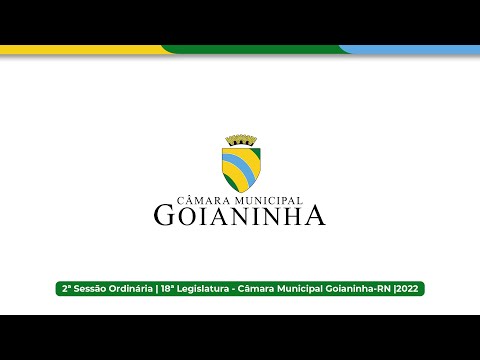 2ª Sessão Ordinária | 18ª Legislatura - Câmara Municipal Goianinha-RN |2022