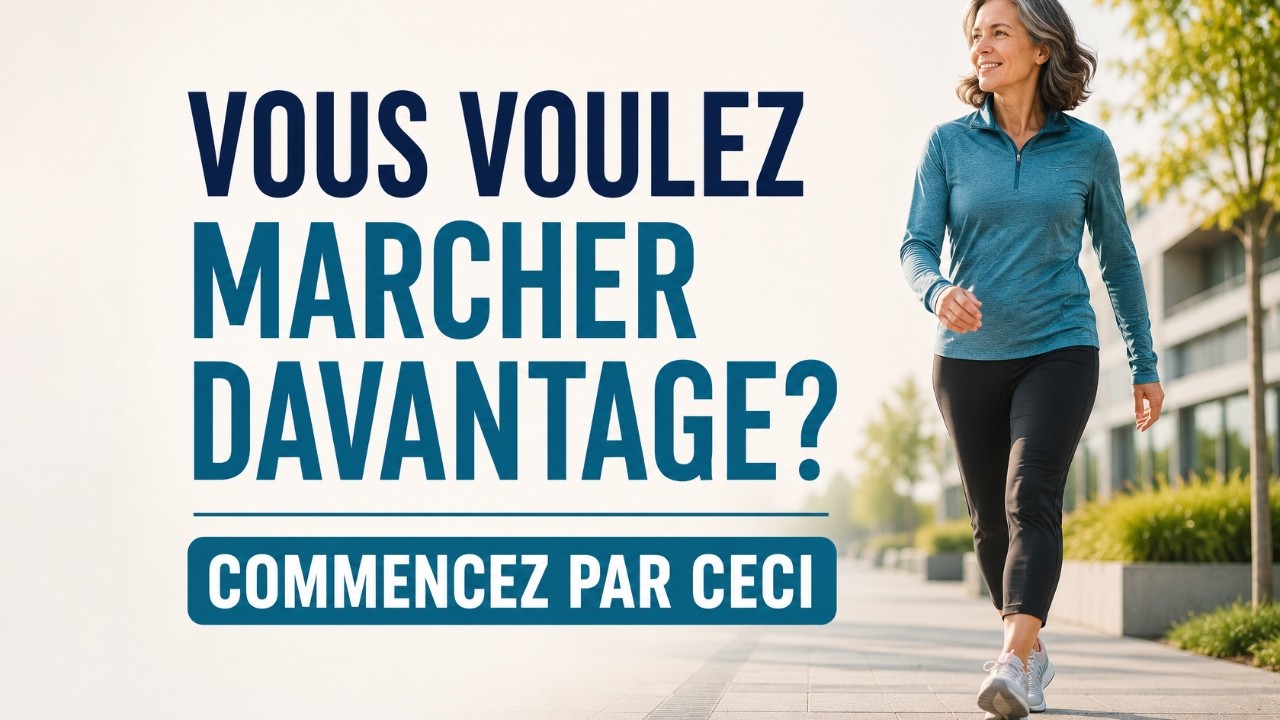 Vous voulez marcher davantage? Commencez par ceci
