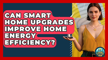 Can Smart Home Upgrades Improve Home Energy Efficiency? - Your Utilities Hub