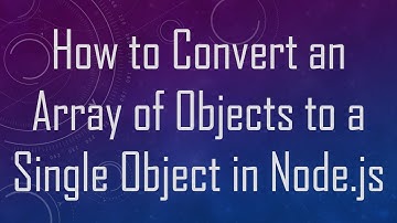 How to Convert an Array of Objects to a Single Object in Node.js
