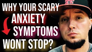 Why Your Scariest Anxiety Symptoms Don’t Go Away!