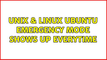 Unix & Linux: Ubuntu emergency mode shows up everytime