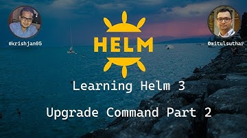 Learning Helm 3 - Upgrade Part 2