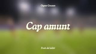 Video thumbnail of "OQUES GRASSES - CAP AMUNT"