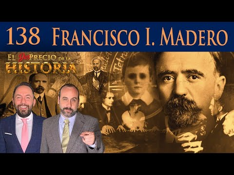 138 - Francisco I. Madero ¡hablaba con los muertos! - El Desprecio de la Historia
