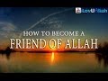 How To Become A Friend of Allah ᴴᴰ | Mufti Menk