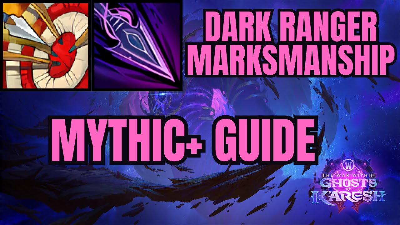 Dark Ranger Mythic+ Guide | Marksmanship Hunter DPS Guide | Talents ...
