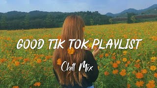 Tik tok song list - Chill Mix 🌻  good songs make you feel better 🍒