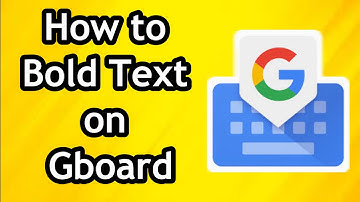 How to Bold Text on Gboard - Full Guide