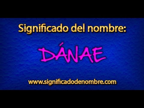 Significado de Dánae | ¿Qué significa Dánae?