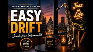 Easy Drift  | Smooth Jazz Instrumental for Relaxing, Chilling & Late Nights