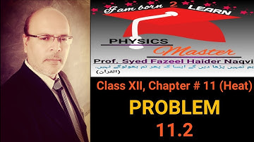 Solution of Problem # 11.2, Chapter # 11 Heat, Class XII